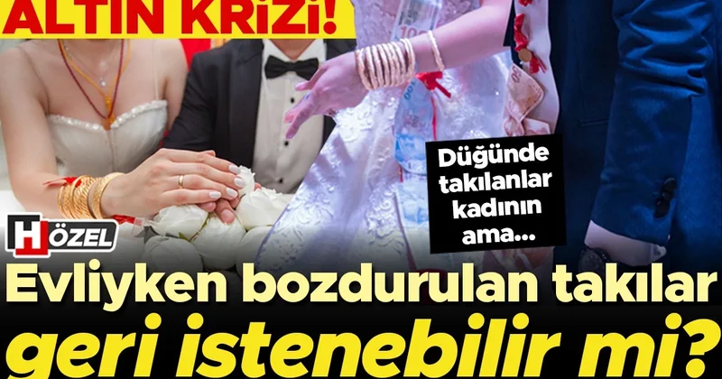 Düğün altınları kadının ama... Evliyken ev ve araba almak için bozdurulan takılar geri istenebilir mi? 5 SORU 5 YANIT
