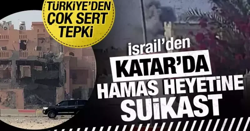 İsrail den Katar da Hamas a suikast! Türkiye den çok sert tepki