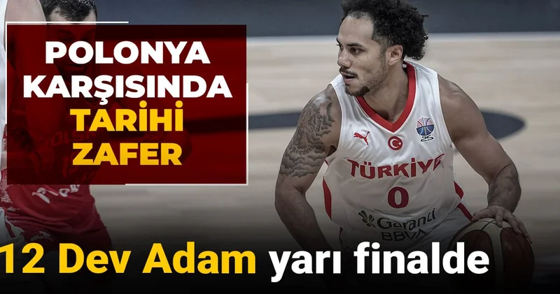 12 Dev Adam yarı finalde: Polonya karşısında tarihi zafer