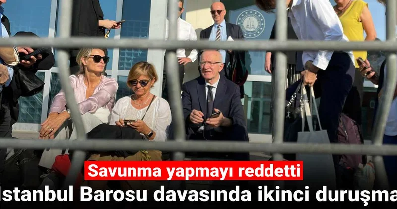 İstanbul Barosu davasında ikinci duruşma: Savunma yapmayı reddetti!