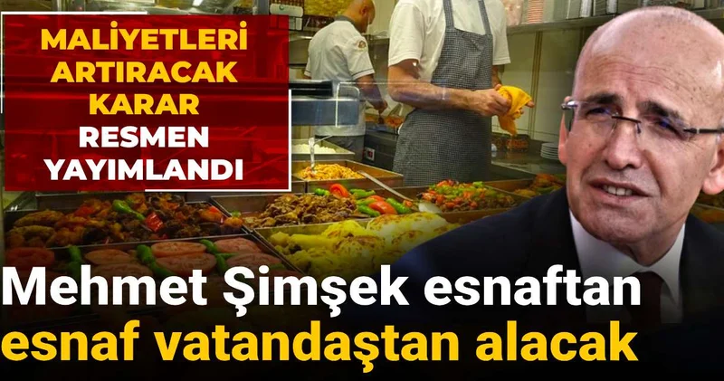 Maliyetleri artıracak karar resmen yayımlandı: Mehmet Şimşek esnaftan esnaf vatandaştan alacak