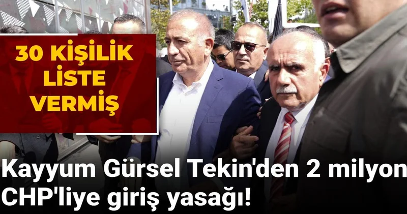 Kayyum Gürsel Tekin den 2 milyon CHP liye giriş yasağı! 30 kişilik liste vermiş