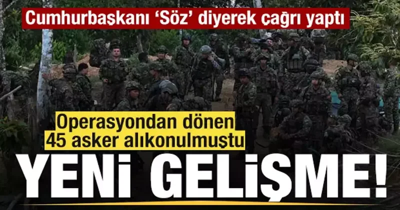 600 kişilik grup operasyondan dönen 45 askeri alıkoymuştu! Son dakika gelişmesi