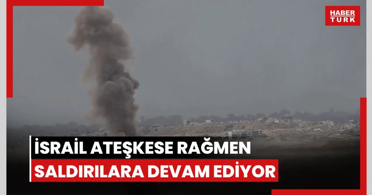 İsrail ateşkese rağmen saldırılara devam ediyor