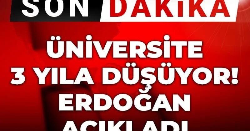 Son Dakika Üniversite 3 yıla düşüyor! Erdoğan açıkladı