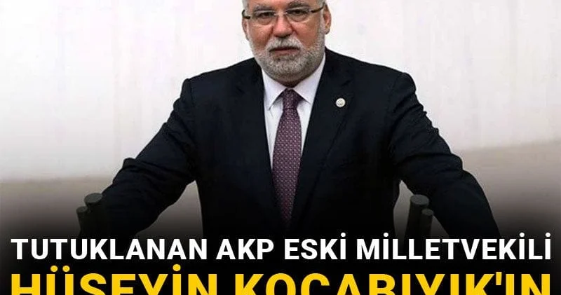 Tutuklanan AKP eski Milletvekili Hüseyin Kocabıyık ın sevk yazısı ortaya çıktı