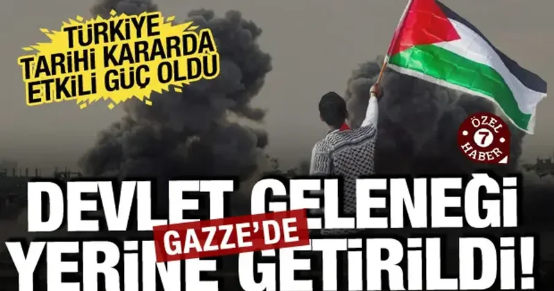 Gazze için devlet geleneği yerine geldi! Türkiye tarihi kararda en etkili ülke oldu
