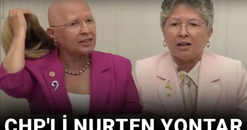 CHP li Nurten Yontar meme kanserini yendi! Peruğunu çıkartıp TBMM de duyurmuştu