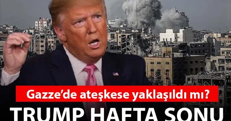 Gazze de ateşkese yaklaşıldı mı? Trump hafta sonu bölgede olacak