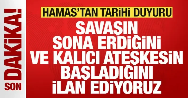 Son dakika: Hamas tan tarihi duyuru: Savaşın sona erdiğini ilan ediyoruz