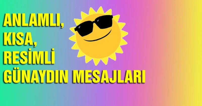 Günaydın mesajları kısa 2020: Sevgiliye ve arkadaşa resimli günaydın mesajları