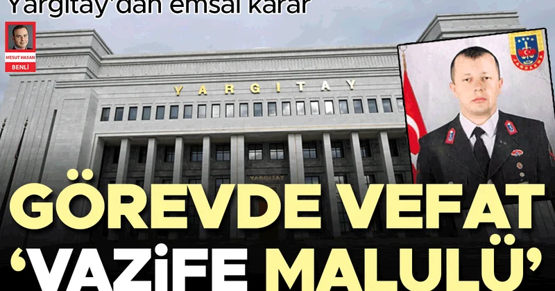 Yargıtay’dan emsal karar… Görevde vefat ‘vazife malulü’
