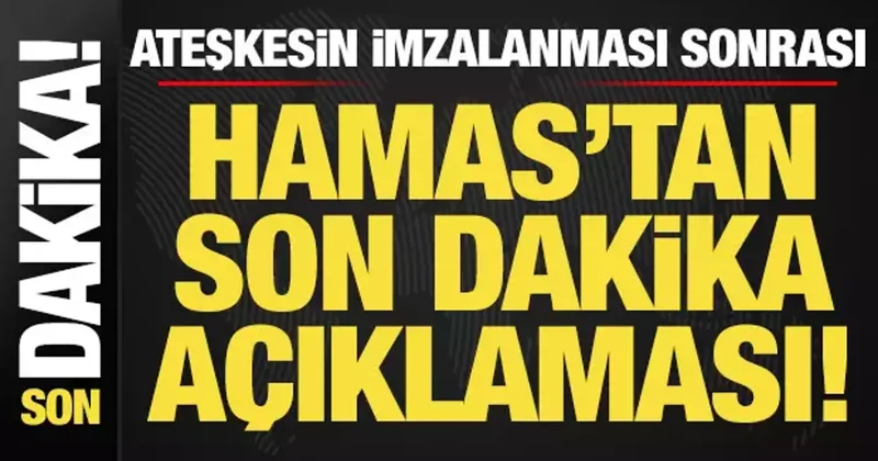 Ateşkesin imzalanması sonrası Hamas tan son dakika açıklaması!
