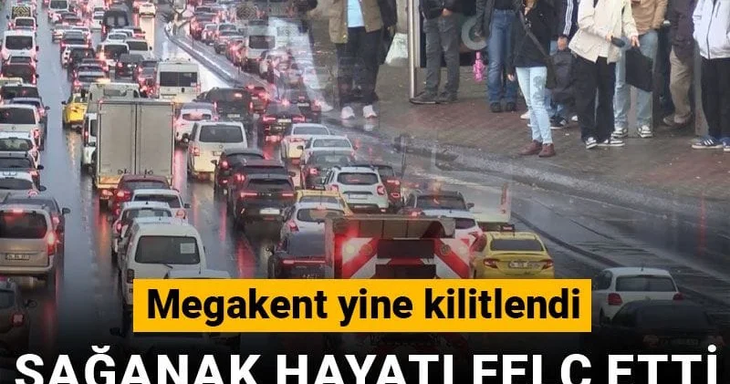 Megakent yine kilitlendi: Sağanak hayatı felç etti, yoğunluk yüzde 90 a ulaştı