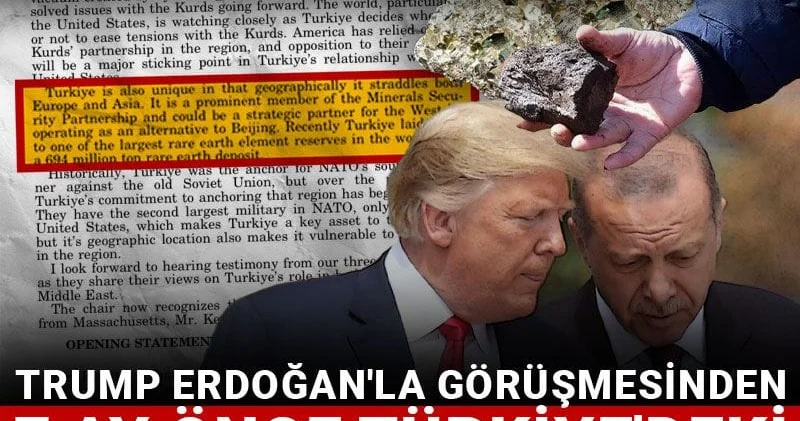 Trump Erdoğan la görüşmesinden 7 ay önce Türkiye deki nadir elementler için hazırlığa başlamış! Tutanaklar ortaya çıktı