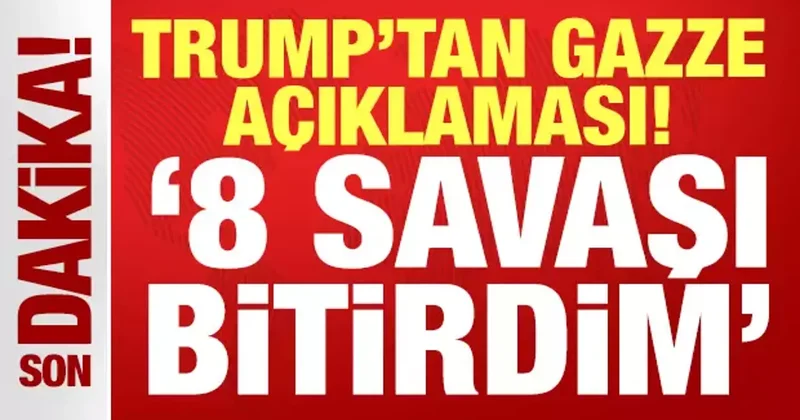 Trump tan son dakika Gazze açıklaması: 8 savaşı bitirdim