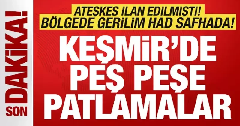 Son dakika: Ateşkes ilan edilmişti! Gerilim yeniden tırmandı! Bölgede peş peşe patlamalar