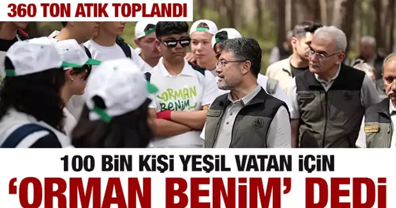 100 bin kişi “Orman Benim” dedi: 360 ton atık toplandı