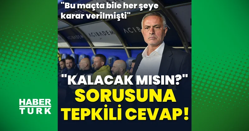 Jose Mourinho dan Kalacak mısın? sorusuna tepkili cevap! Fenerbahçe Haberleri
