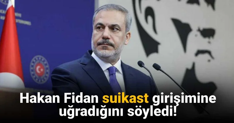 Hakan Fidan suikast girişimine uğradığını söyledi!