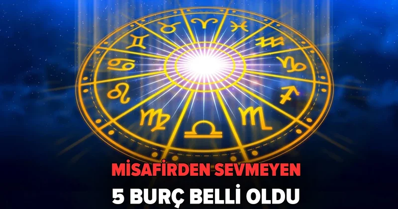 Misafirden sevmeyen 5 burç: Onların evine giden pişman olur!