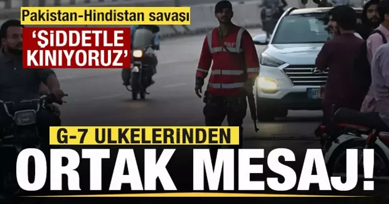 G7 ülkelerinden ortak Pakistan Hindistan açıklaması: Şiddetle kınıyoruz