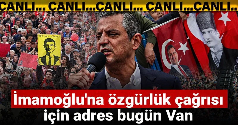 İmamoğlu na özgürlük çağrısı için adres bugün Van