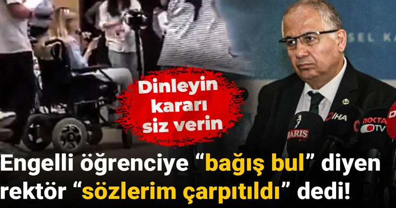 Engelli öğrenciye “bağış bul” diyen rektör “sözlerim çarpıtıldı” dedi! Dinleyin kararı siz verin