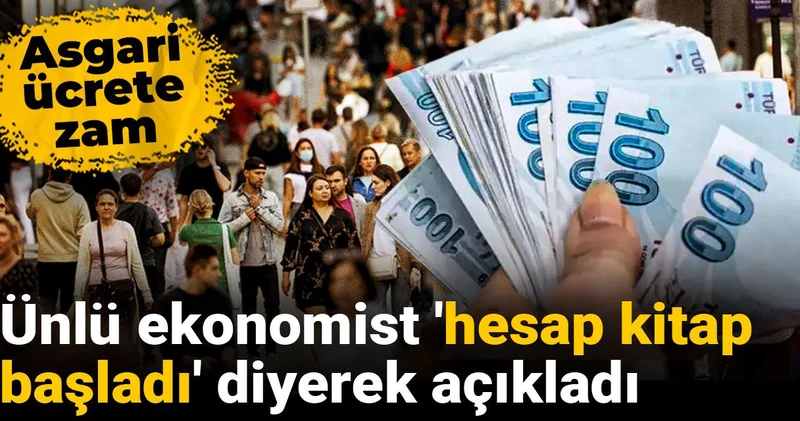 Asgari ücrete zam: Ünlü ekonomist hesap kitap başladı diyerek açıkladı