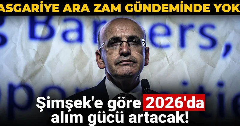 Asgariye ara zam gündeminde yok! Şimşek e göre 2026 da alım gücü artacak!