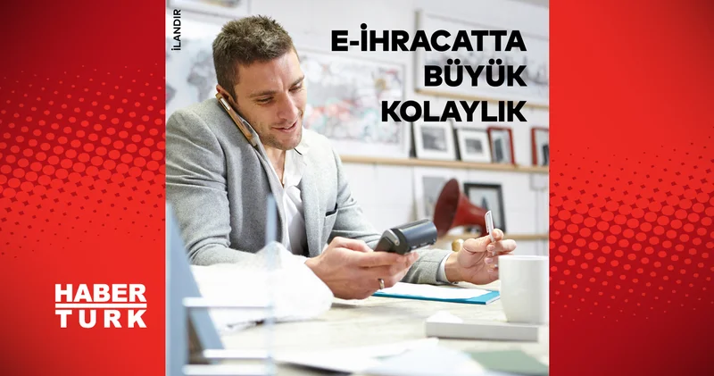 E İHRACATTA BÜYÜK KOLAYLIK
