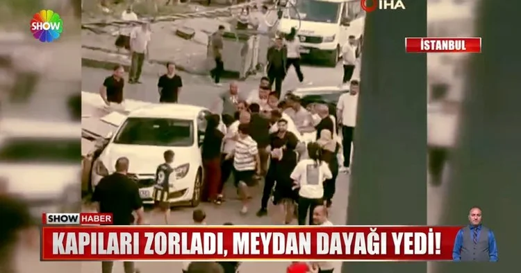 Kapıları zorladı! Meydan dayağı yedi!