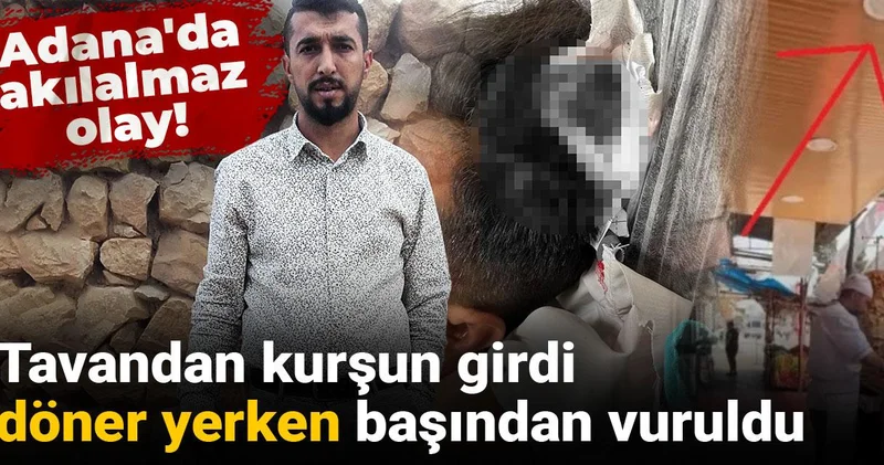 Adana da akılalmaz olay! Tavandan kurşun girdi döner yerken başından vuruldu