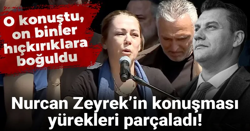 Nurcan Zeyrek’in konuşması yürekleri parçaladı! O konuştu, on binler hıçkırıklara boğuldu