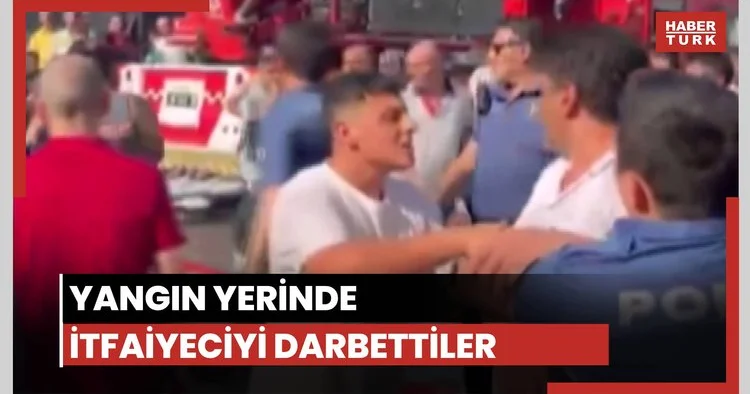 Yangın yerinde itfaiyeciyi darbettiler