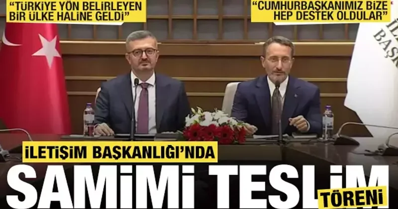 İletişim Başkanlığı nda devir teslim töreni: Türkiye yön belirleyen bir ülke haline geldi