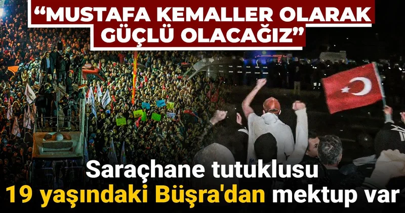 Saraçhane tutuklusu 19 yaşındaki Büşra dan mektup var: Mustafa Kemaller olarak güçlü olacağız