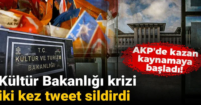 AKP de kazan kaynamaya başladı! Kültür Bakanlığı krizi iki kez tweet sildirdi