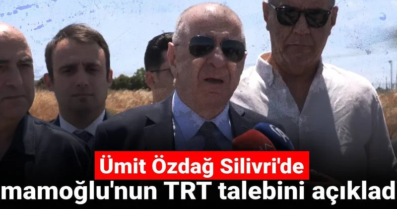 Ümit Özdağ Silivri de Ekrem İmamoğlu nun TRT talebini açıkladı