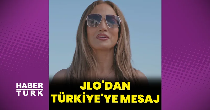 Jennifer Lopez den Türkiye ye mesaj Magazin haberleri