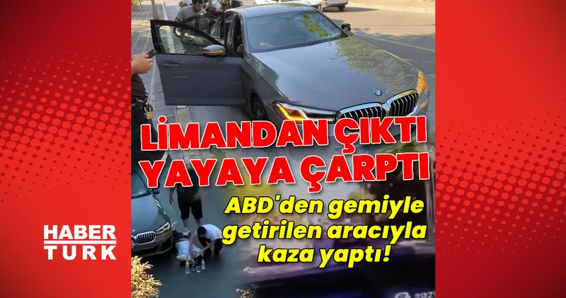 Limandan çıktı, yayaya çarptı! ABD den gemiyle getirilen aracıyla Avcılar da kaza yaptı! Son dakika haberleri