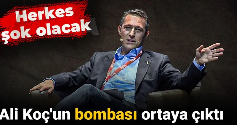 Ali Koç un bombası ortaya çıktı: Herkes şok olacak