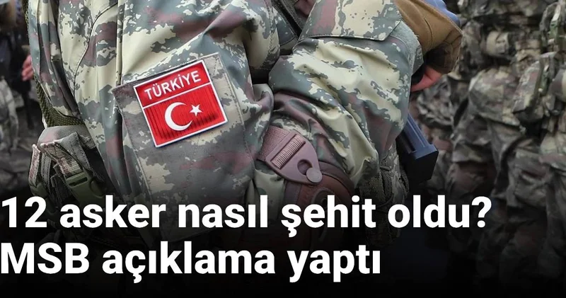 Son Dakika 12 asker nasıl şehit oldu? MSB açıklama yaptı