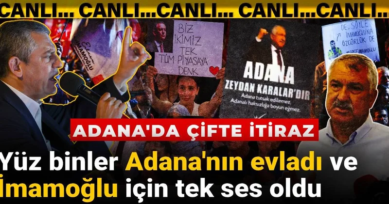 Adana da çifte itiraz: Yüz binler Adana nın evladı ve İmamoğlu için tek ses oldu
