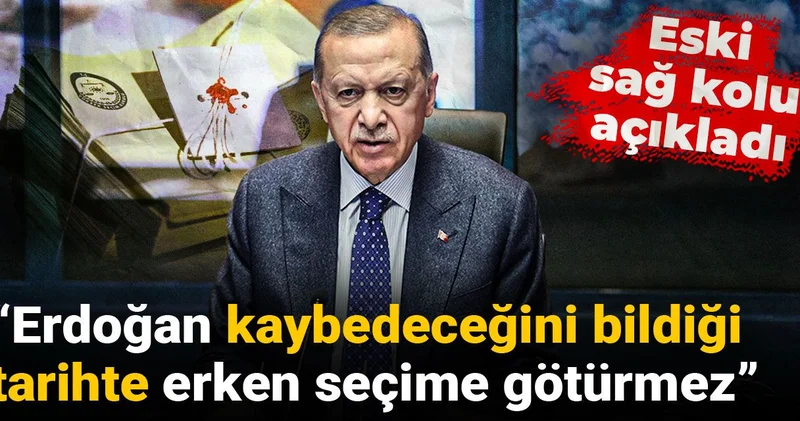 Eski sağ kolu açıkladı: Erdoğan kaybedeceği tarihte erken seçime götürmez