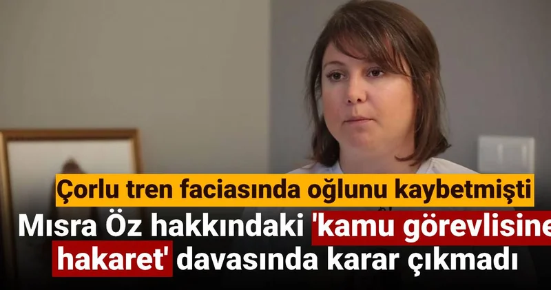 Çorlu tren faciasında oğlunu kaybetmişti: Mısra Öz hakkındaki kamu görevlisine hakaret davasında karar çıkmadı