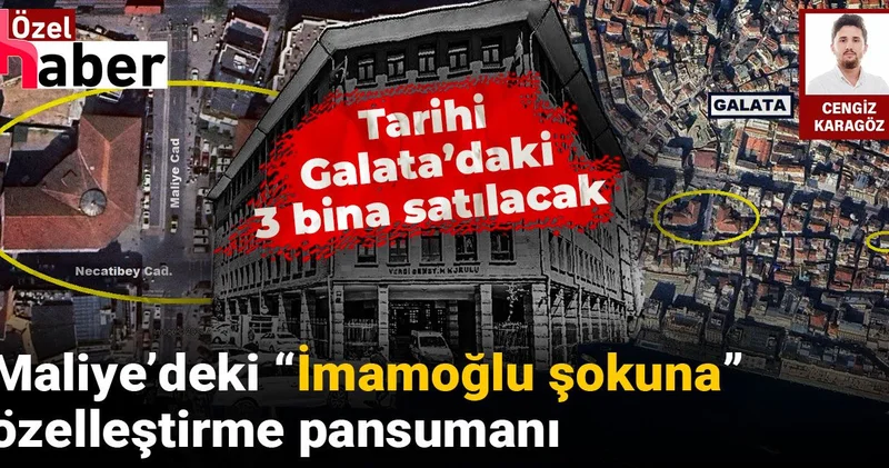 Maliye’deki İmamoğlu şokuna özelleştirme pansumanı: Tarihi Galata’daki 3 bina satılacak
