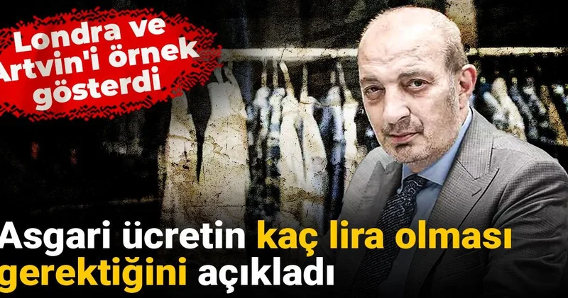 Asgari ücretin kaç lira olması gerektiğini açıkladı Londra ve Artvin i örnek gösterdi