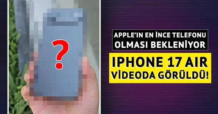Apple’ın en ince telefonu olması bekleniyor! iPhone 17 Air videoda görüldü