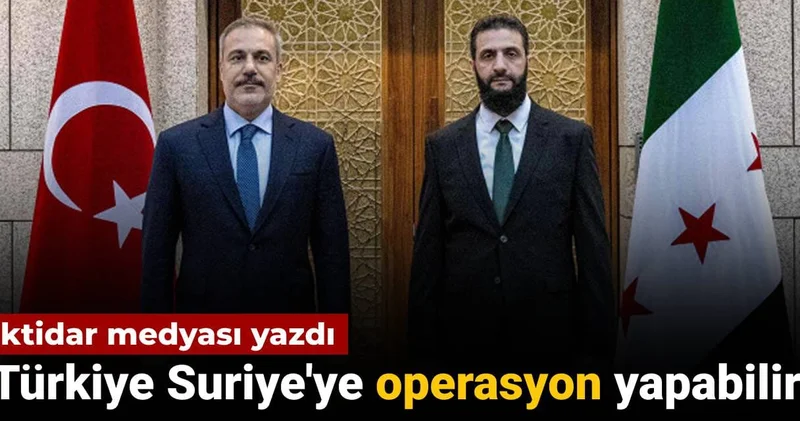 Türkiye Suriye ye operasyon düzenleyebilir: İktidar medyası yazdı